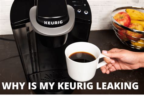 why does my keurig leak|The Reasons Why Is My Keurig Leaking And How To。